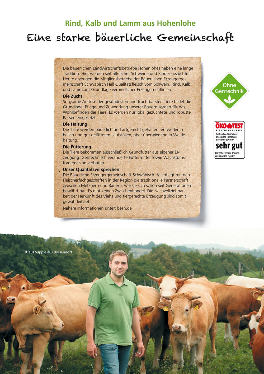Die bäuerlichen Landwirtschaftsbetriebe Hohenlohes haben eine lange Tradition. Hier werden seit alters her Schweine und Rinder gezüchtet. Heute erzeugen die Mitgliedsbetriebe der Bäuerlichen Erzeugergemeinschaft Schwäbisch Hall Qualitätsfleisch
